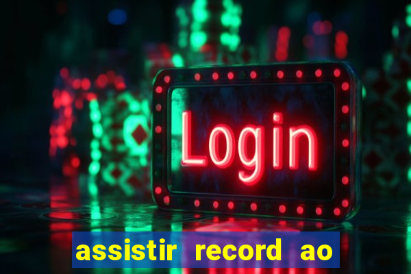 assistir record ao vivo bahia